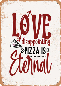 Love Disappointing Pizza is Eternal  - Metal Sign