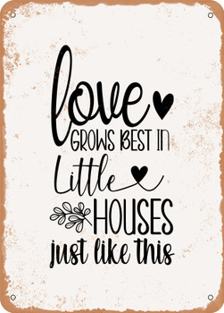 Love Grows Best In Little Houses Just Like This - 2  - Metal Sign