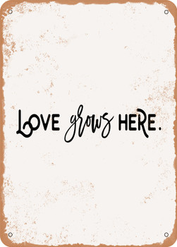 Love Grows Here - 7  - Metal Sign