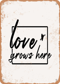 Love Grows Here - 9  - Metal Sign