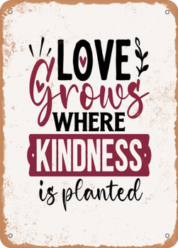 Love Grows Where Kindness is Planted  - Metal Sign