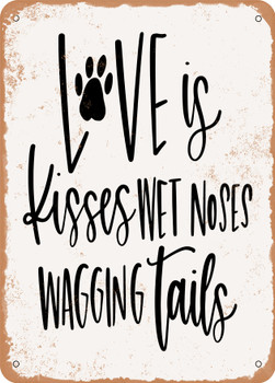 Love is Kisses Wet Noses Wagging Tails  - Metal Sign