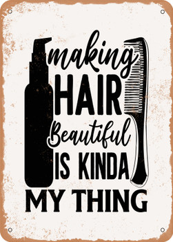 Making Hair Beautiful is Kinda My Thing  - Metal Sign