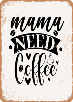 Mama Needs Coffee - 5  - Metal Sign
