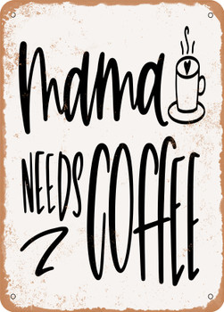 Mama Needs Coffee - 7  - Metal Sign