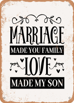 Marriage Made You Family Love Made My Son  - Metal Sign