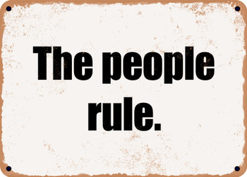 The people rule. - Funny Metal Sign
