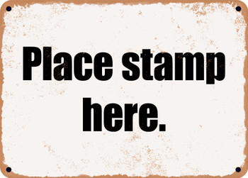 Place stamp here. - Funny Metal Sign