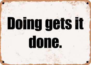Doing gets it done. - Funny Metal Sign