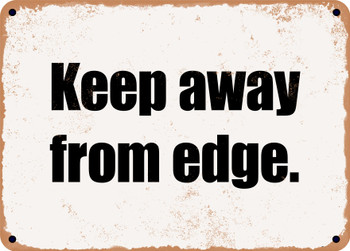 Keep away from edge. - Funny Metal Sign