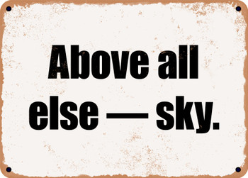 Above all else  sky. - Funny Metal Sign