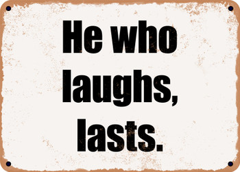 He who laughs, lasts. - Funny Metal Sign