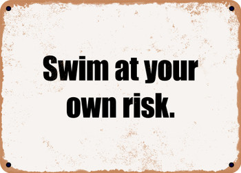 Swim at your own risk. - Funny Metal Sign