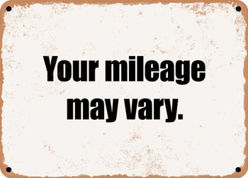 Your mileage may vary. - Funny Metal Sign