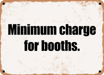 Minimum charge for booths. - Funny Metal Sign