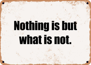 Nothing is but what is not. - Funny Metal Sign