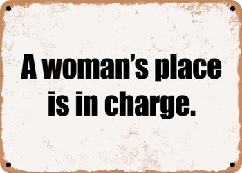 A woman's place is in charge. - Funny Metal Sign