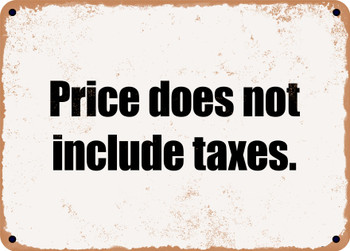 Price does not include taxes. - Funny Metal Sign