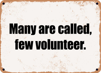 Many are called, few volunteer. - Funny Metal Sign