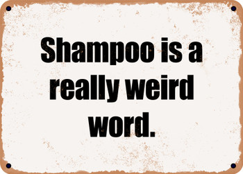 Shampoo is a really weird word. - Funny Metal Sign