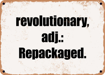 revolutionary, adj.: Repackaged. - Funny Metal Sign
