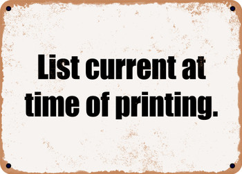 List current at time of printing. - Funny Metal Sign