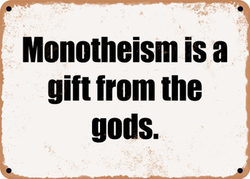 Monotheism is a gift from the gods. - Funny Metal Sign