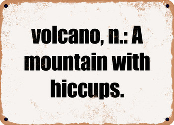 volcano, n.: A mountain with hiccups. - Funny Metal Sign