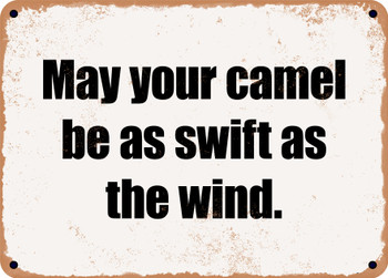 May your camel be as swift as the wind. - Funny Metal Sign