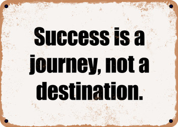 Success is a journey, not a destination. - Funny Metal Sign