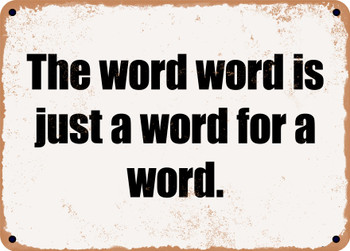 The word word is just a word for a word. - Funny Metal Sign