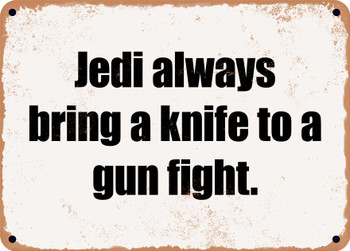 Jedi always bring a knife to a gun fight. - Funny Metal Sign