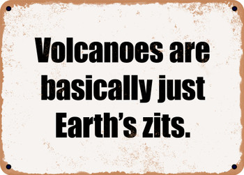 Volcanoes are basically just Earth's zits. - Funny Metal Sign