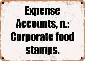 Expense Accounts, n.: Corporate food stamps. - Funny Metal Sign