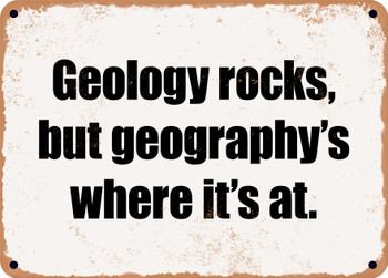 Geology rocks, but geography's where it's at. - Funny Metal Sign