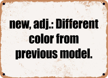 new, adj.: Different color from previous model. - Funny Metal Sign