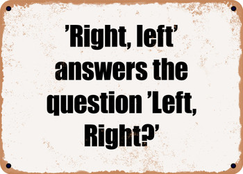 Right, left' answers the question 'Left, Right?' - Funny Metal Sign