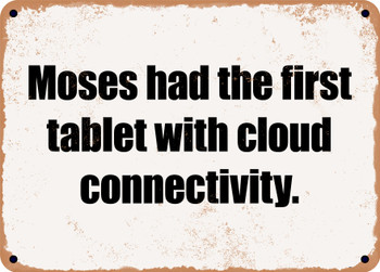 Moses had the first tablet with cloud connectivity. - Funny Metal Sign