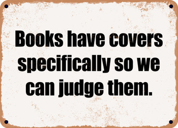 Books have covers specifically so we can judge them. - Funny Metal Sign