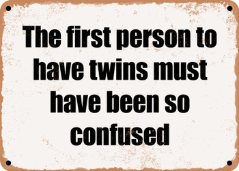 The first person to have twins must have been so confused - Funny Metal Sign