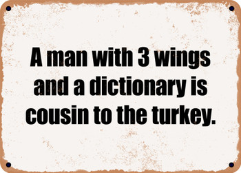 A man with 3 wings and a dictionary is cousin to the turkey. - Funny Metal Sign