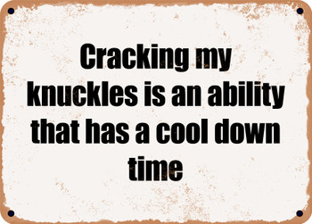 Cracking my knuckles is an ability that has a cool down time - Funny Metal Sign