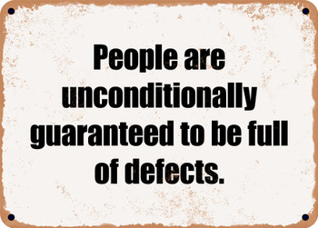 People are unconditionally guaranteed to be full of defects. - Funny Metal Sign