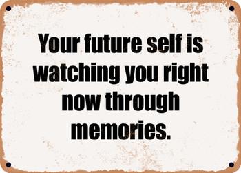 Your future self is watching you right now through memories. - Funny Metal Sign