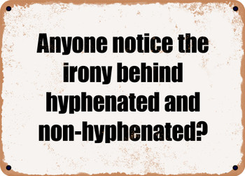 Anyone notice the irony behind hyphenated and non-hyphenated? - Funny Metal Sign