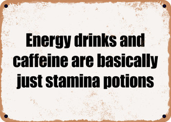 Energy drinks and caffeine are basically just stamina potions - Funny Metal Sign