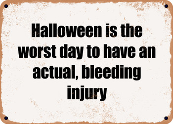 Halloween is the worst day to have an actual, bleeding injury - Funny Metal Sign