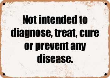 Not intended to diagnose, treat, cure or prevent any disease. - Funny Metal Sign