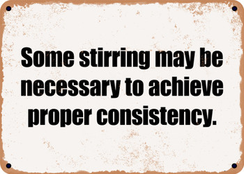 Some stirring may be necessary to achieve proper consistency. - Funny Metal Sign
