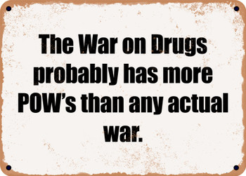 The War on Drugs probably has more POW's than any actual war. - Funny Metal Sign